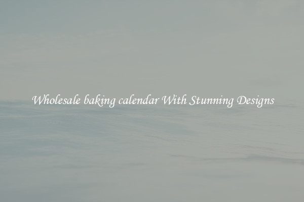 Wholesale baking calendar With Stunning Designs
