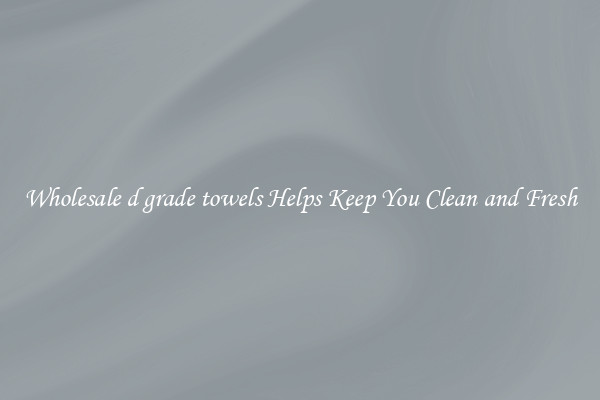 Wholesale d grade towels Helps Keep You Clean and Fresh