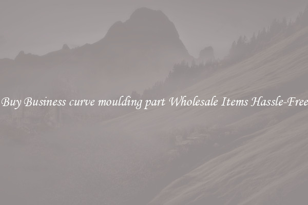 Buy Business curve moulding part Wholesale Items Hassle-Free