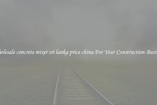 Wholesale concrete mixer sri lanka price china For Your Construction Business