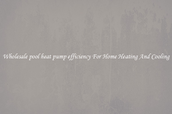Wholesale pool heat pump efficiency For Home Heating And Cooling