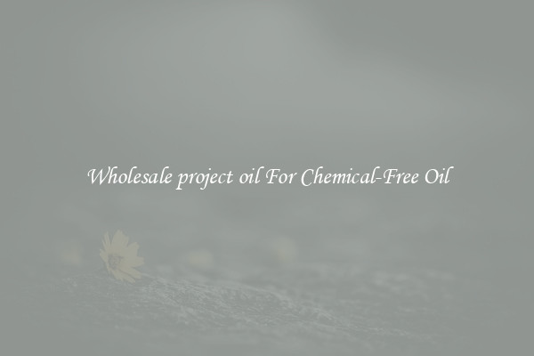Wholesale project oil For Chemical-Free Oil