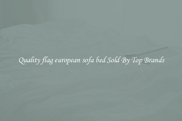 Quality flag european sofa bed Sold By Top Brands