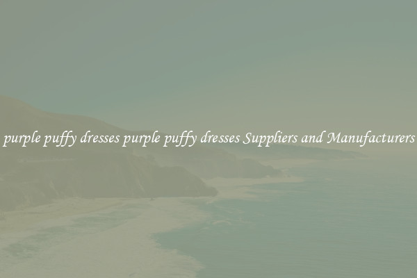 purple puffy dresses purple puffy dresses Suppliers and Manufacturers
