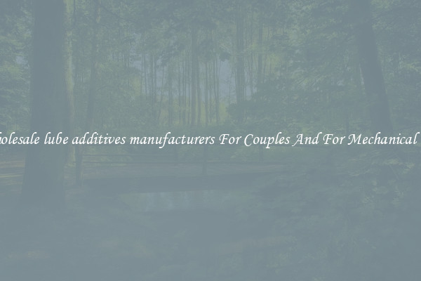 Wholesale lube additives manufacturers For Couples And For Mechanical Use