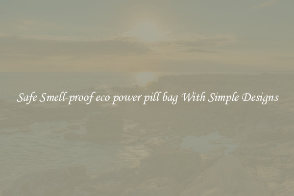 Safe Smell-proof eco power pill bag With Simple Designs