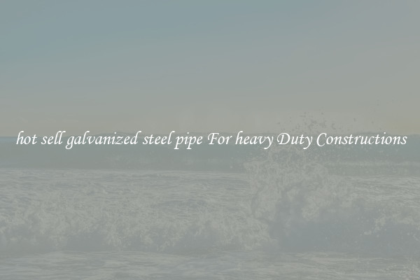 hot sell galvanized steel pipe For heavy Duty Constructions