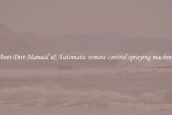Anti-Dirt Manual & Automatic remote control spraying machine