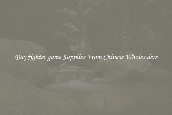 Buy fighter game Supplies From Chinese Wholesalers