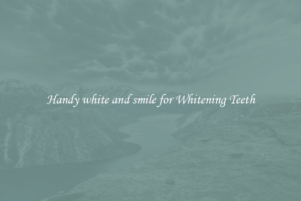 Handy white and smile for Whitening Teeth