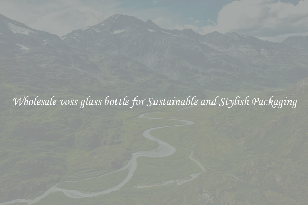 Wholesale voss glass bottle for Sustainable and Stylish Packaging