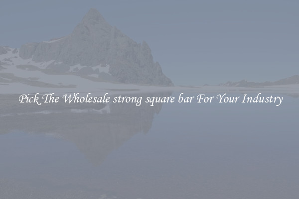 Pick The Wholesale strong square bar For Your Industry