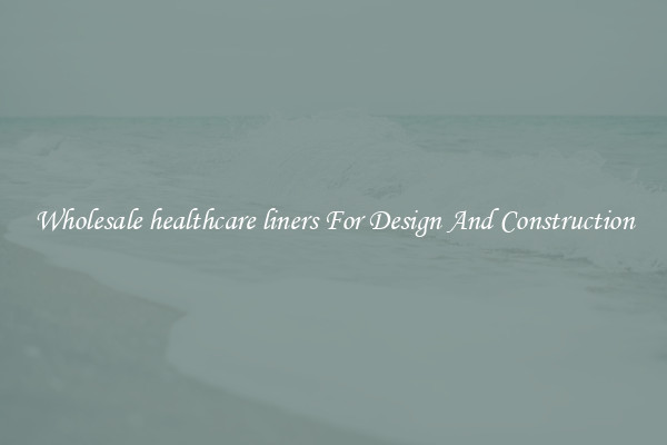 Wholesale healthcare liners For Design And Construction