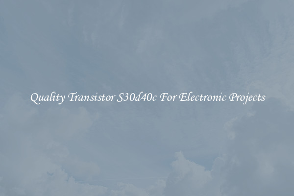 Quality Transistor S30d40c For Electronic Projects