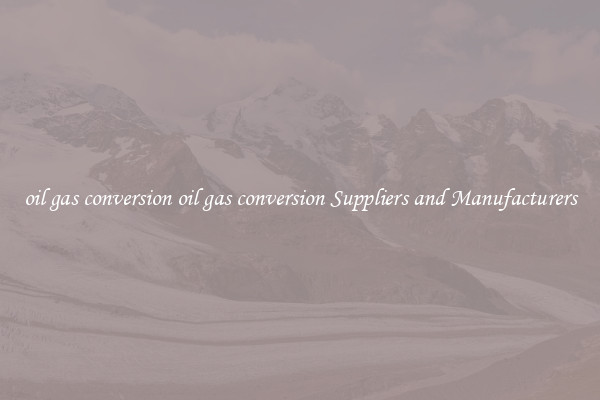 oil gas conversion oil gas conversion Suppliers and Manufacturers