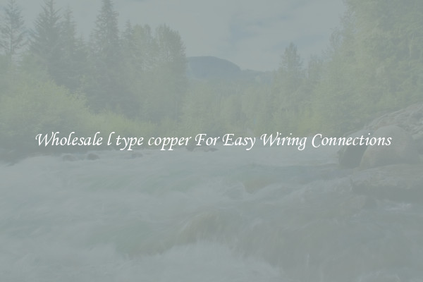 Wholesale l type copper For Easy Wiring Connections