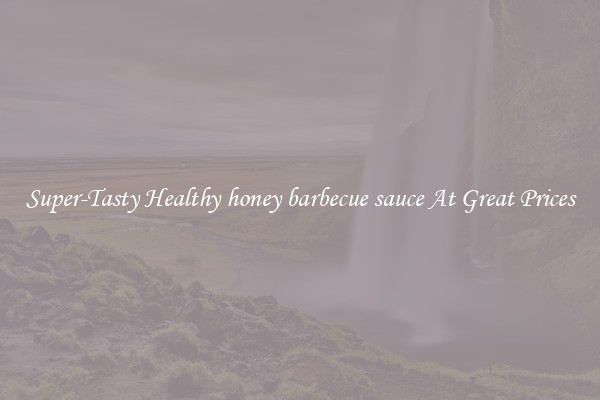 Super-Tasty Healthy honey barbecue sauce At Great Prices