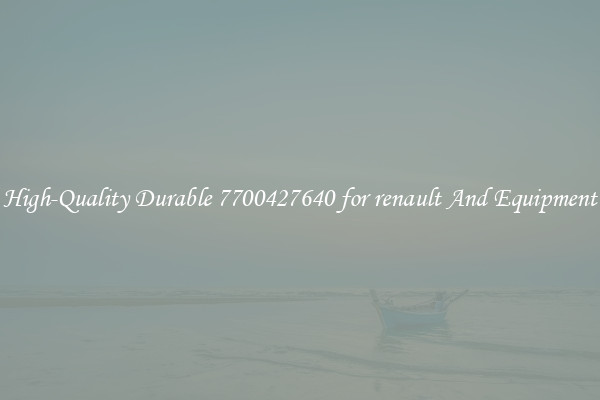 High-Quality Durable 7700427640 for renault And Equipment