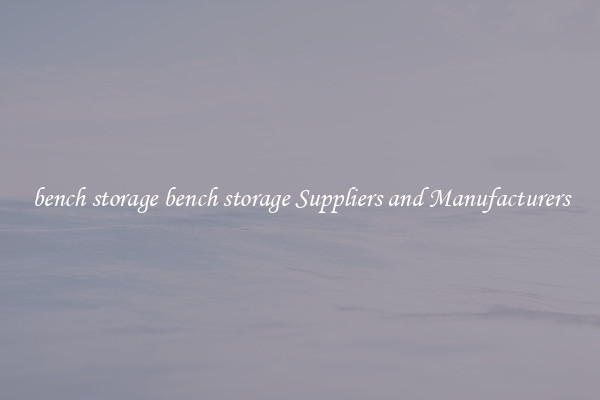 bench storage bench storage Suppliers and Manufacturers