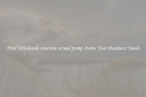 Find Wholesale concrete screed pump Items Your Business Needs