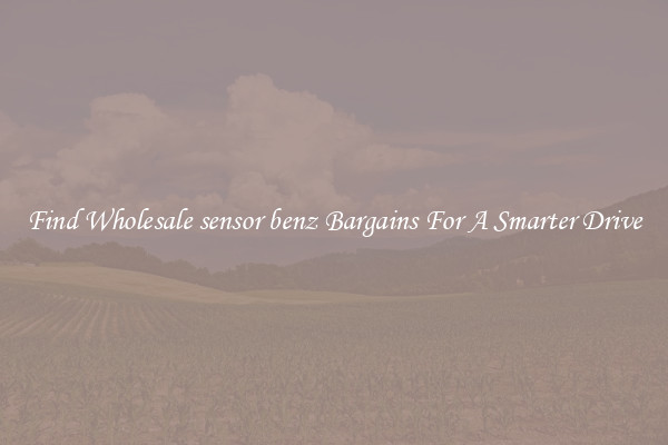 Find Wholesale sensor benz Bargains For A Smarter Drive