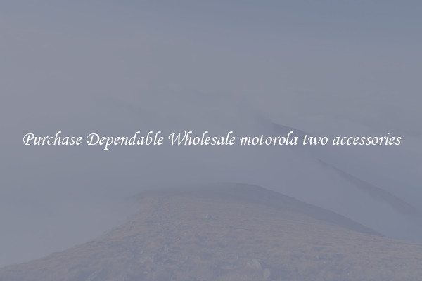 Purchase Dependable Wholesale motorola two accessories