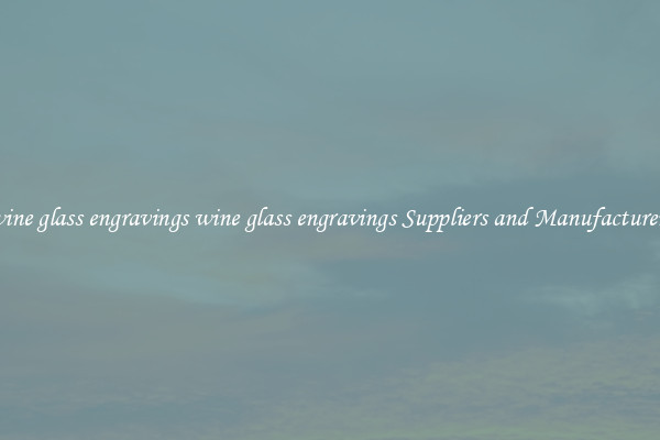 wine glass engravings wine glass engravings Suppliers and Manufacturers