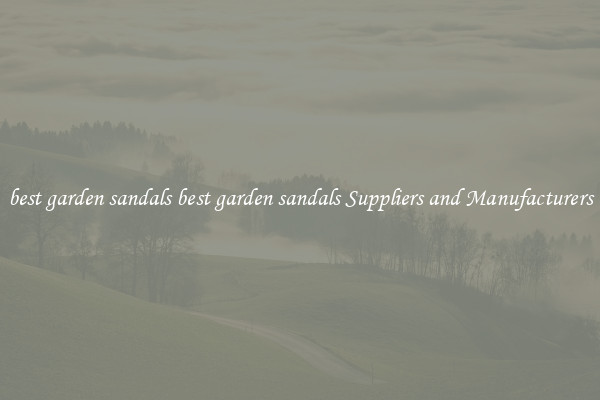 best garden sandals best garden sandals Suppliers and Manufacturers