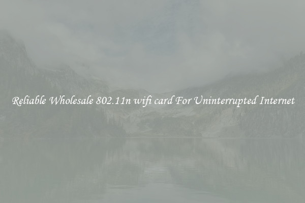 Reliable Wholesale 802.11n wifi card For Uninterrupted Internet