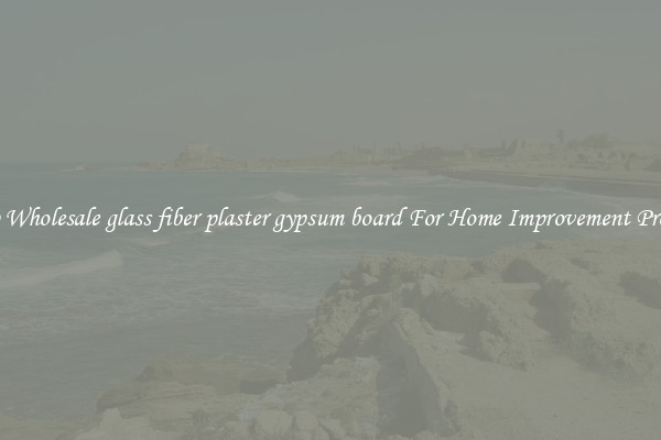 Shop Wholesale glass fiber plaster gypsum board For Home Improvement Projects