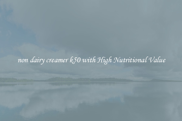 non dairy creamer k50 with High Nutritional Value